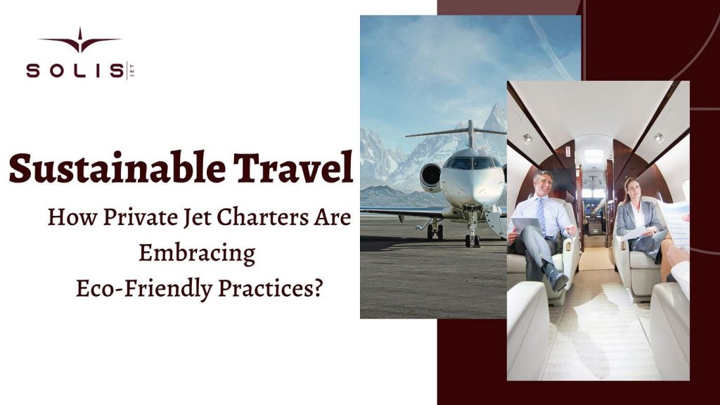 Sustainable Luxury: How Private Jet Charters Are Embracing Eco-Friendly Practices In Las Vegas